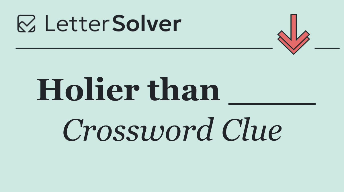 Holier than ____