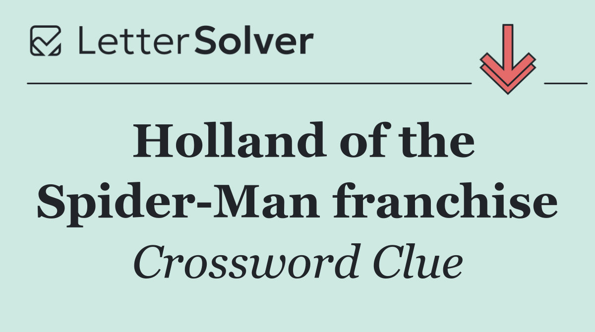 Holland of the Spider Man franchise