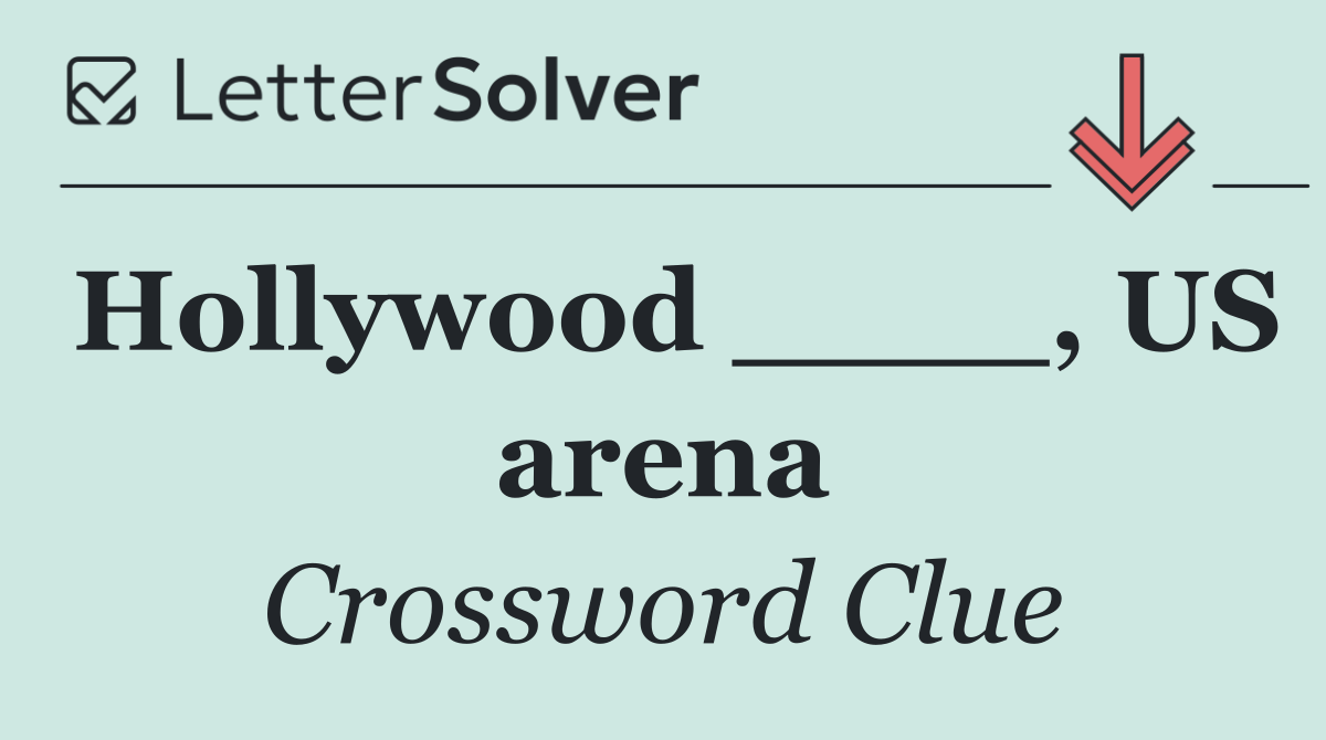 Hollywood ____, US arena