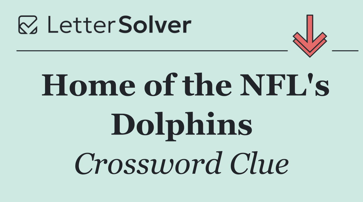Home of the NFL's Dolphins