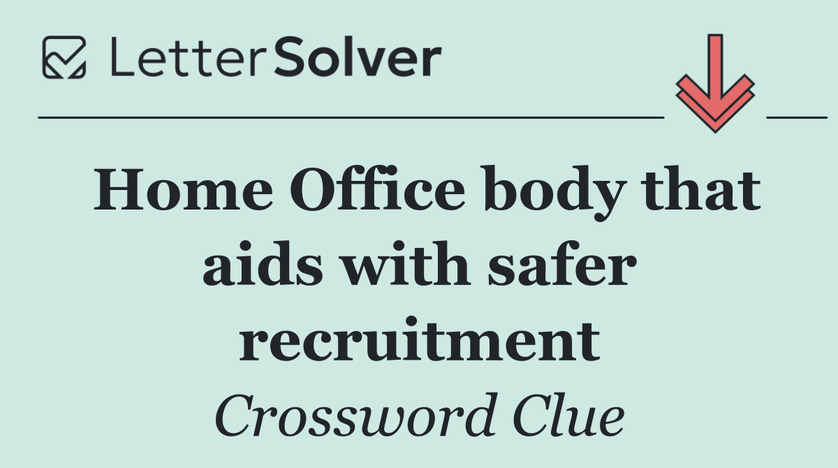 Home Office body that aids with safer recruitment