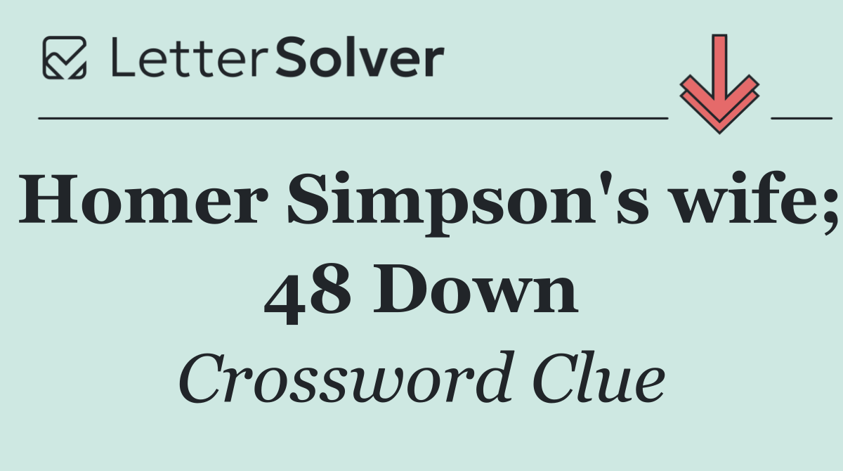 Homer Simpson's wife; 48 Down