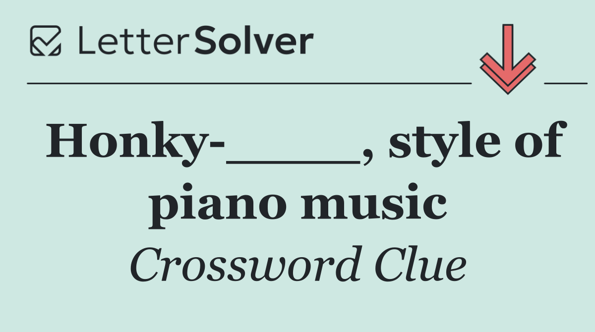 Honky ____, style of piano music