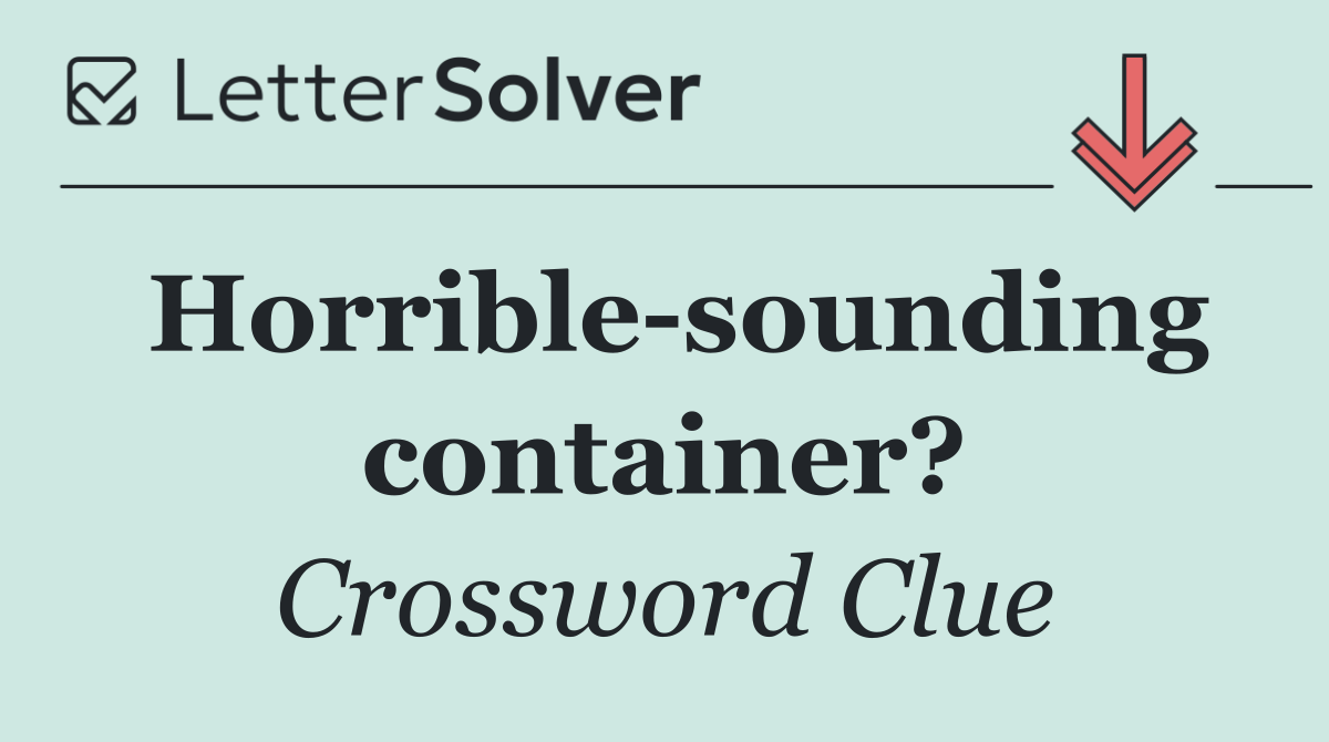Horrible sounding container?
