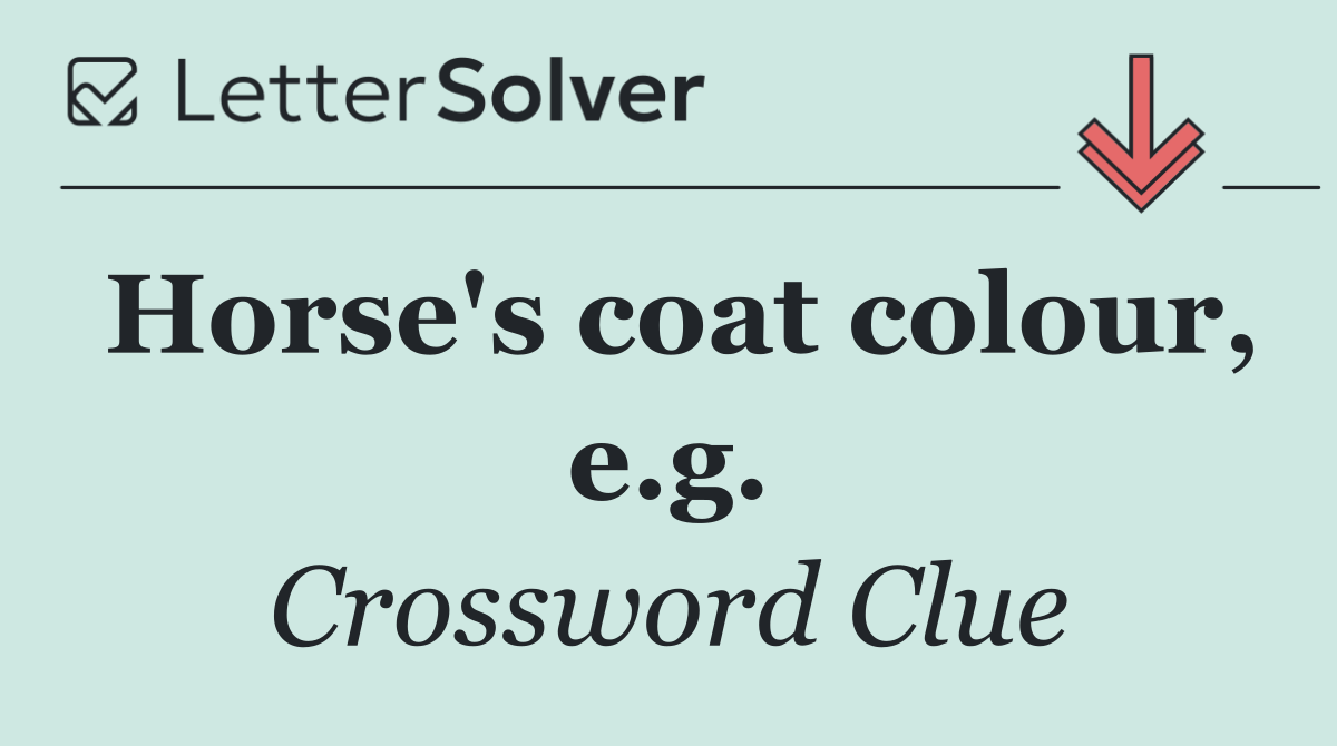 Horse's coat colour, e.g.