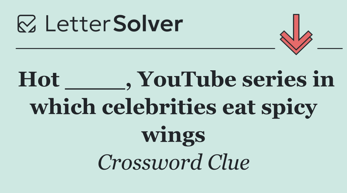 Hot ____, YouTube series in which celebrities eat spicy wings