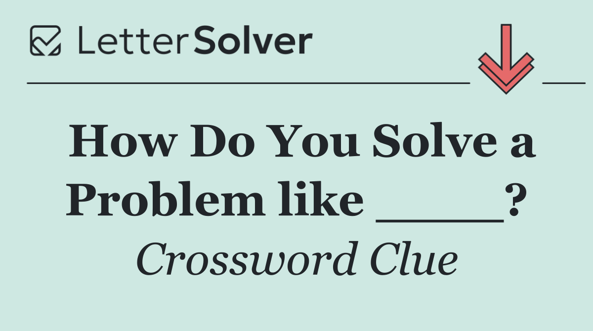 How Do You Solve a Problem like ____?