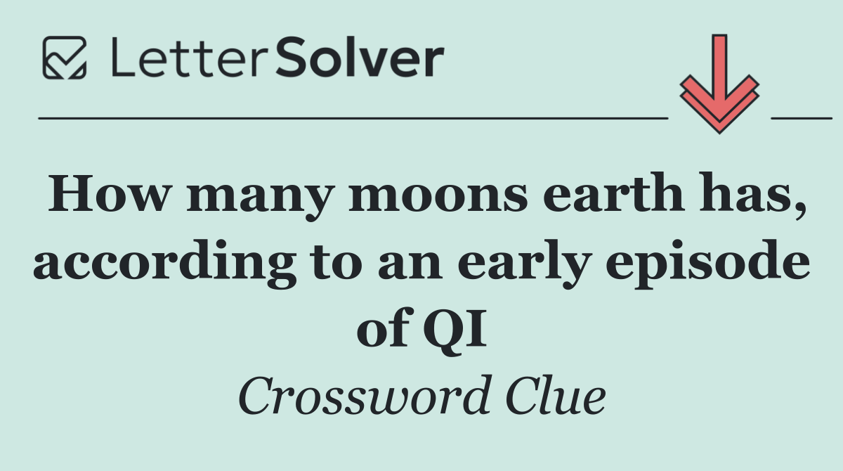 How many moons earth has, according to an early episode of QI