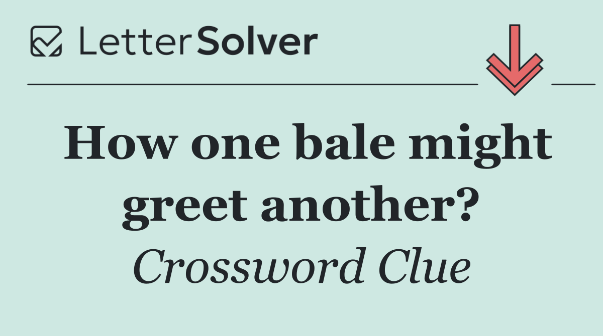 How one bale might greet another?