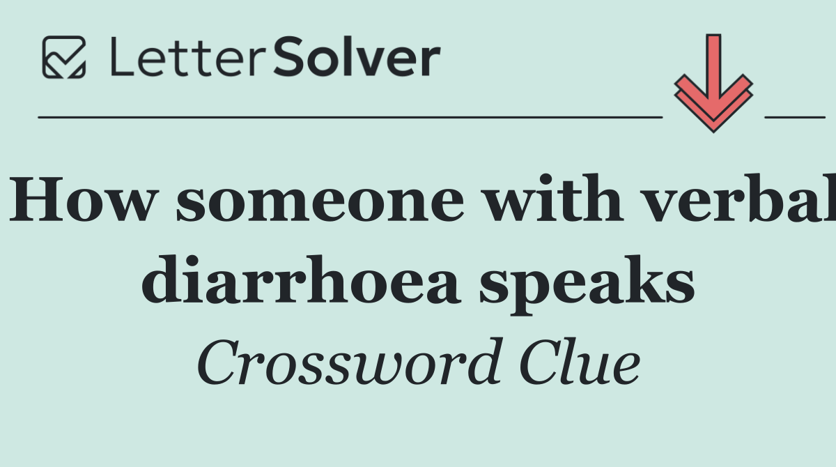 How someone with verbal diarrhoea speaks