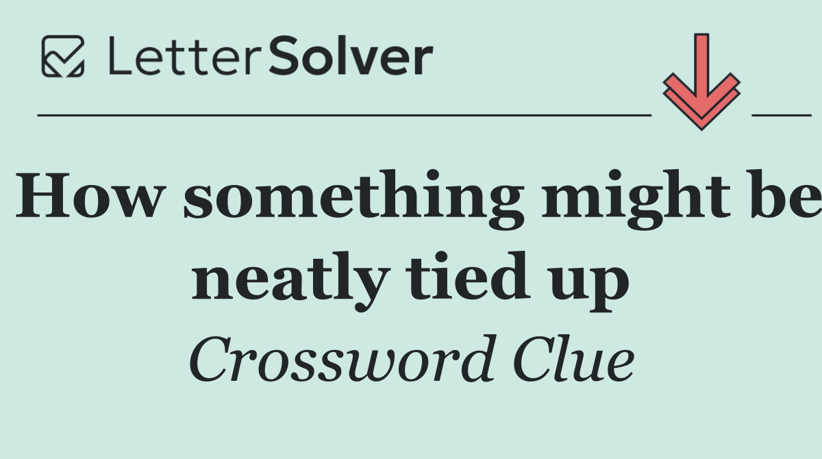 How something might be neatly tied up