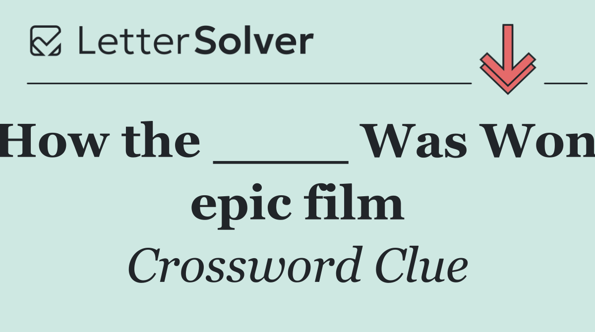 How the ____ Was Won, epic film
