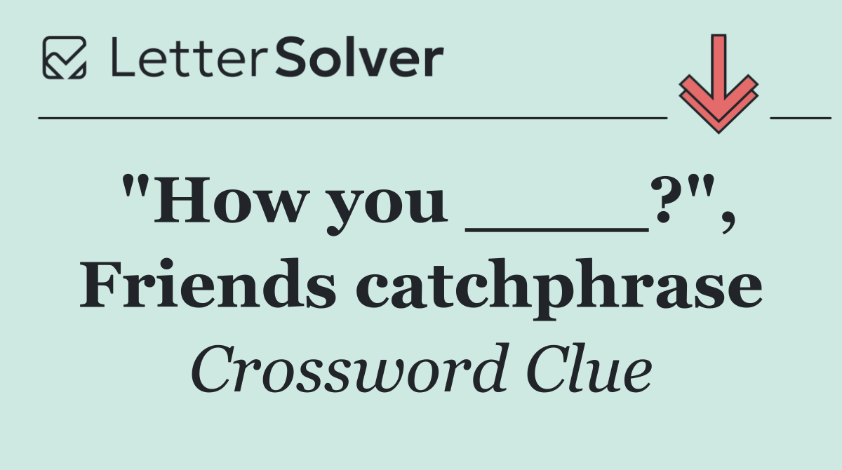 "How you ____?", Friends catchphrase
