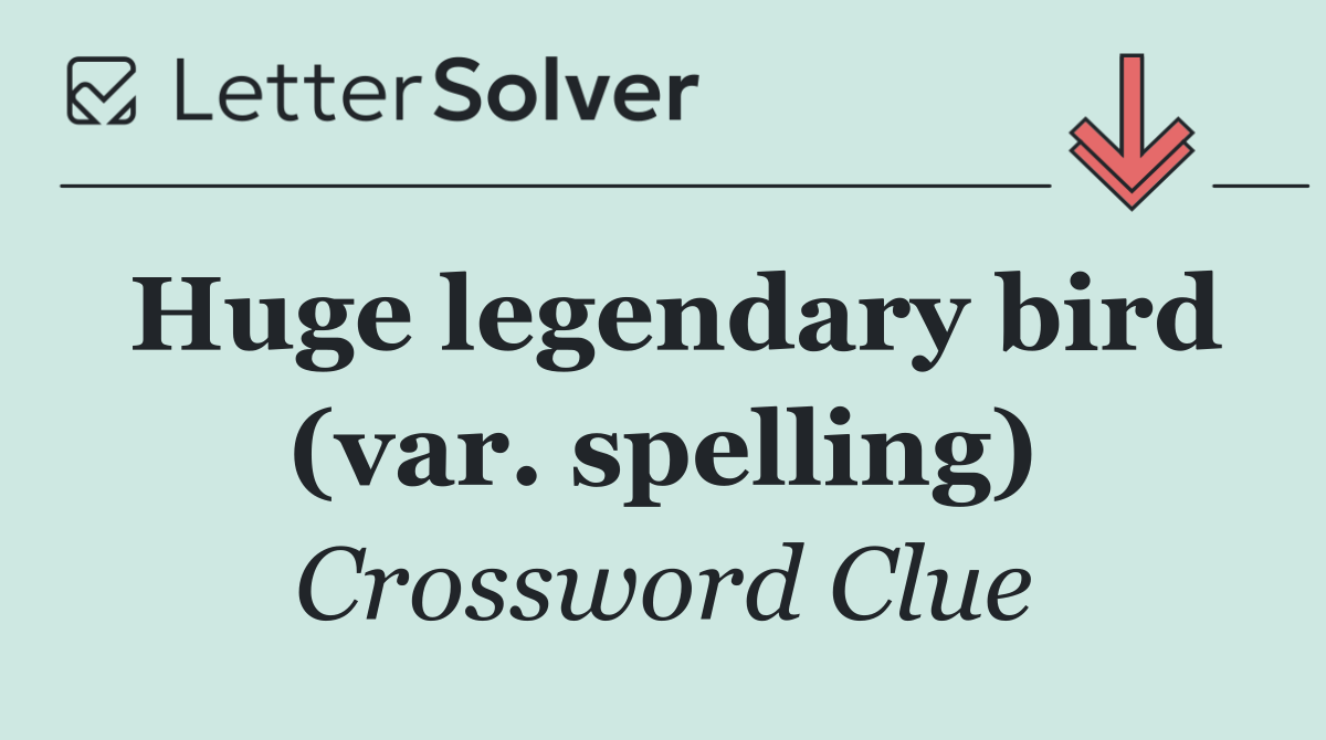 Huge legendary bird (var. spelling)