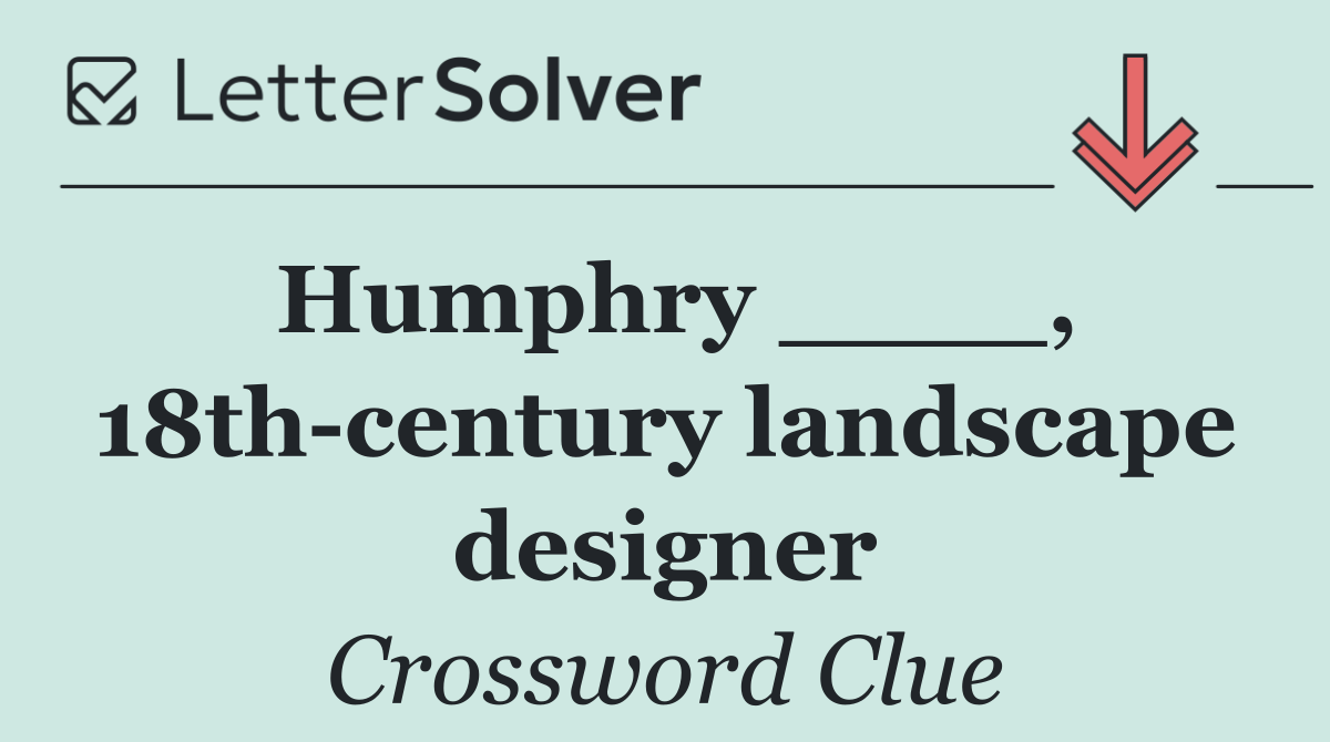 Humphry ____, 18th century landscape designer