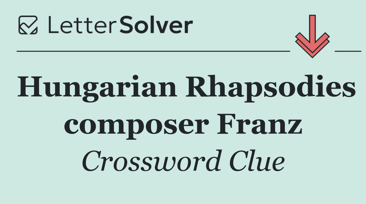 Hungarian Rhapsodies composer Franz