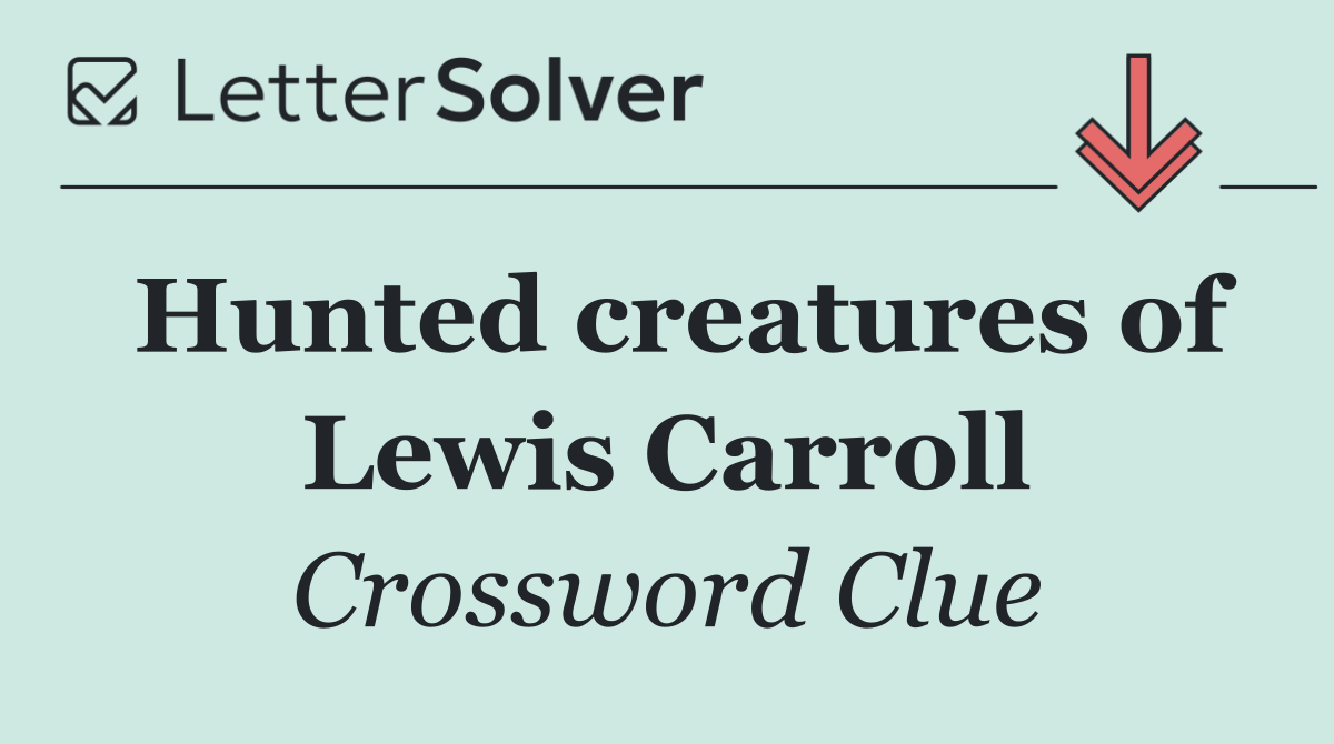Hunted creatures of Lewis Carroll