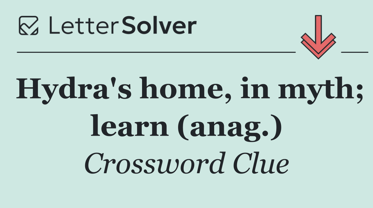 Hydra's home, in myth; learn (anag.)