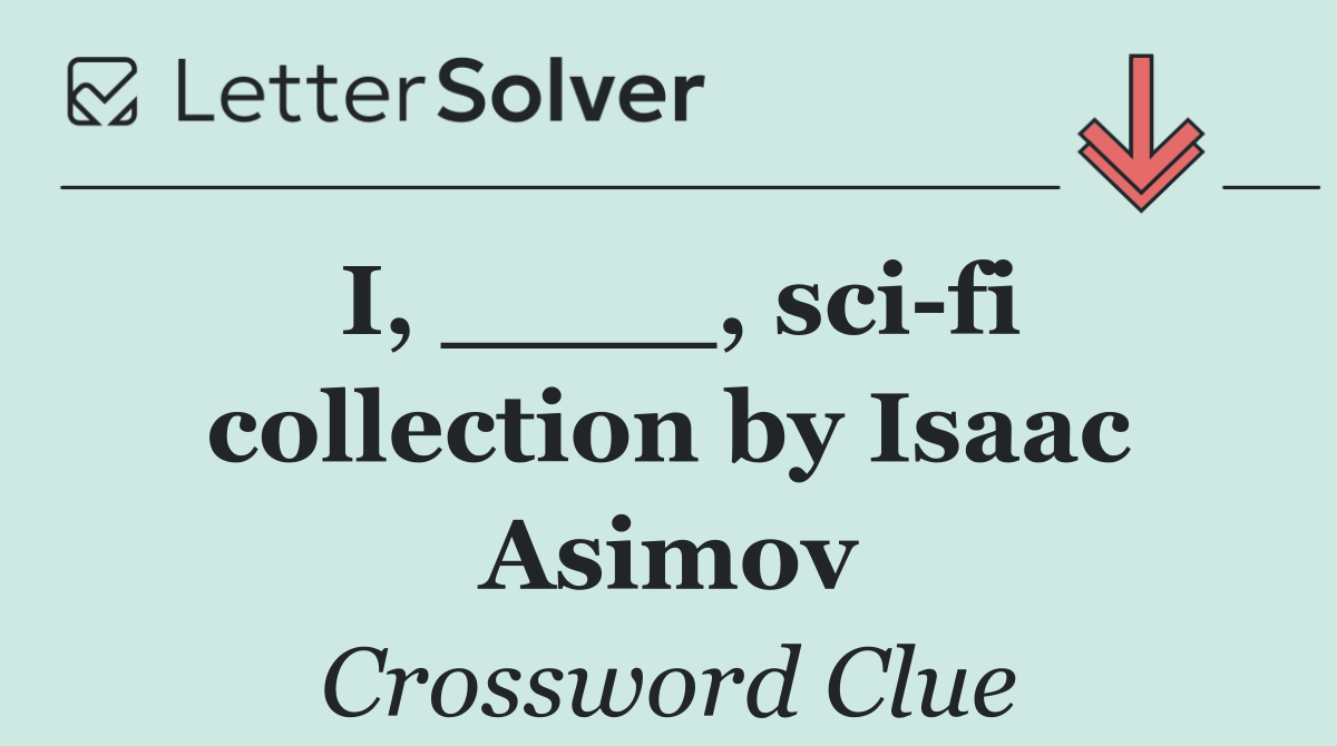 I, ____, sci fi collection by Isaac Asimov