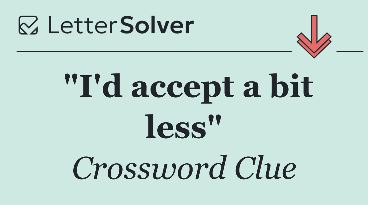 "I'd accept a bit less"