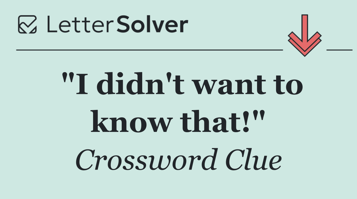 "I didn't want to know that!"