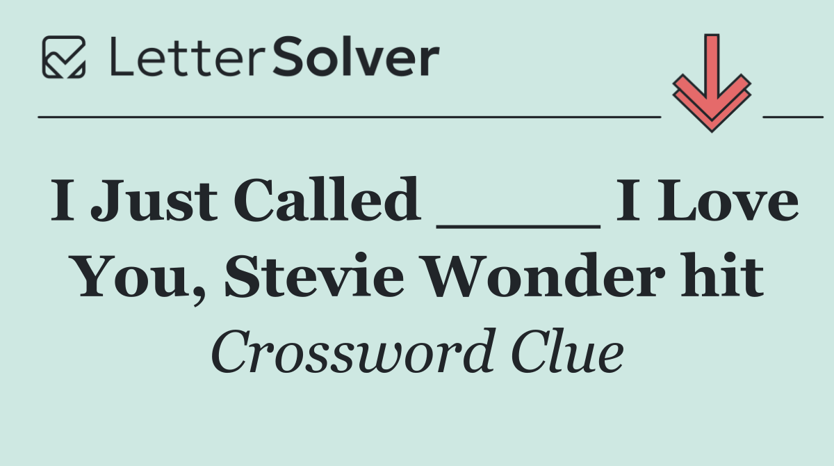 I Just Called ____ I Love You, Stevie Wonder hit