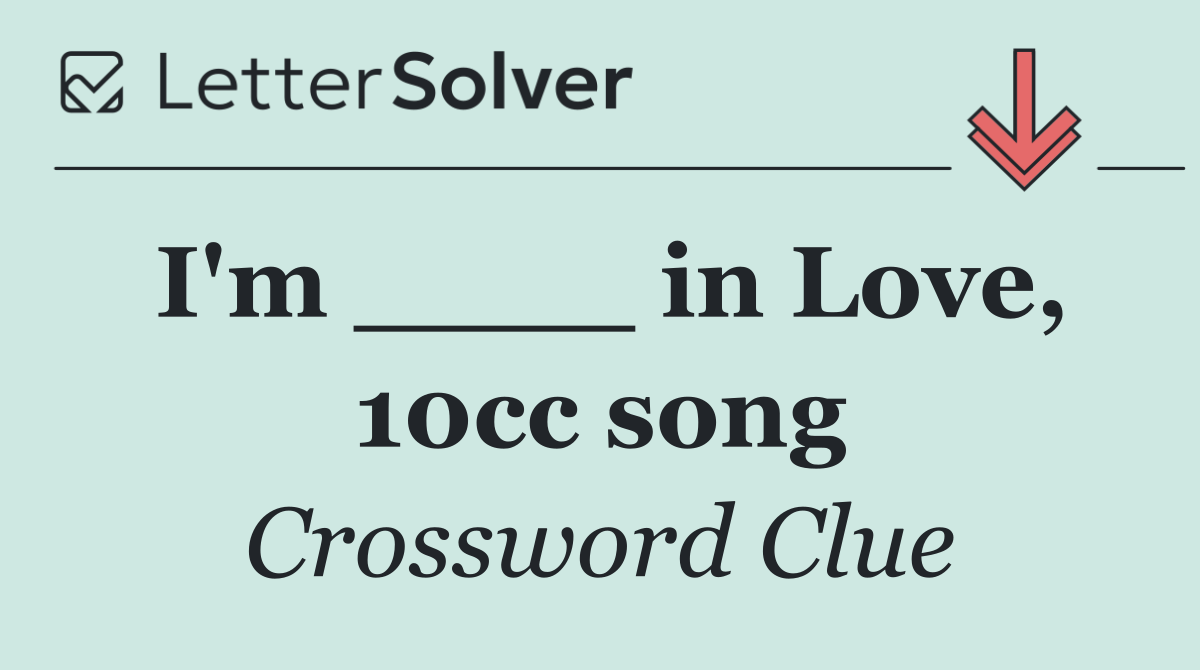 I'm ____ in Love, 10cc song