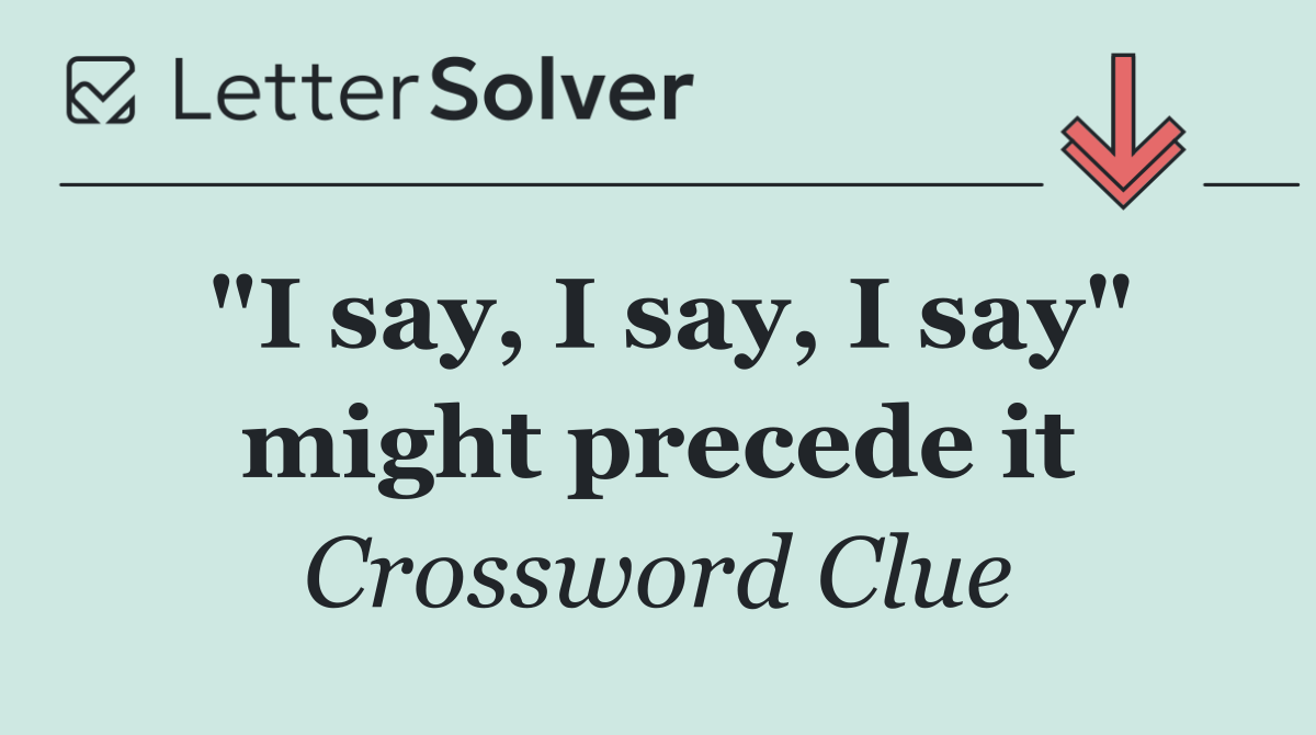 "I say, I say, I say" might precede it