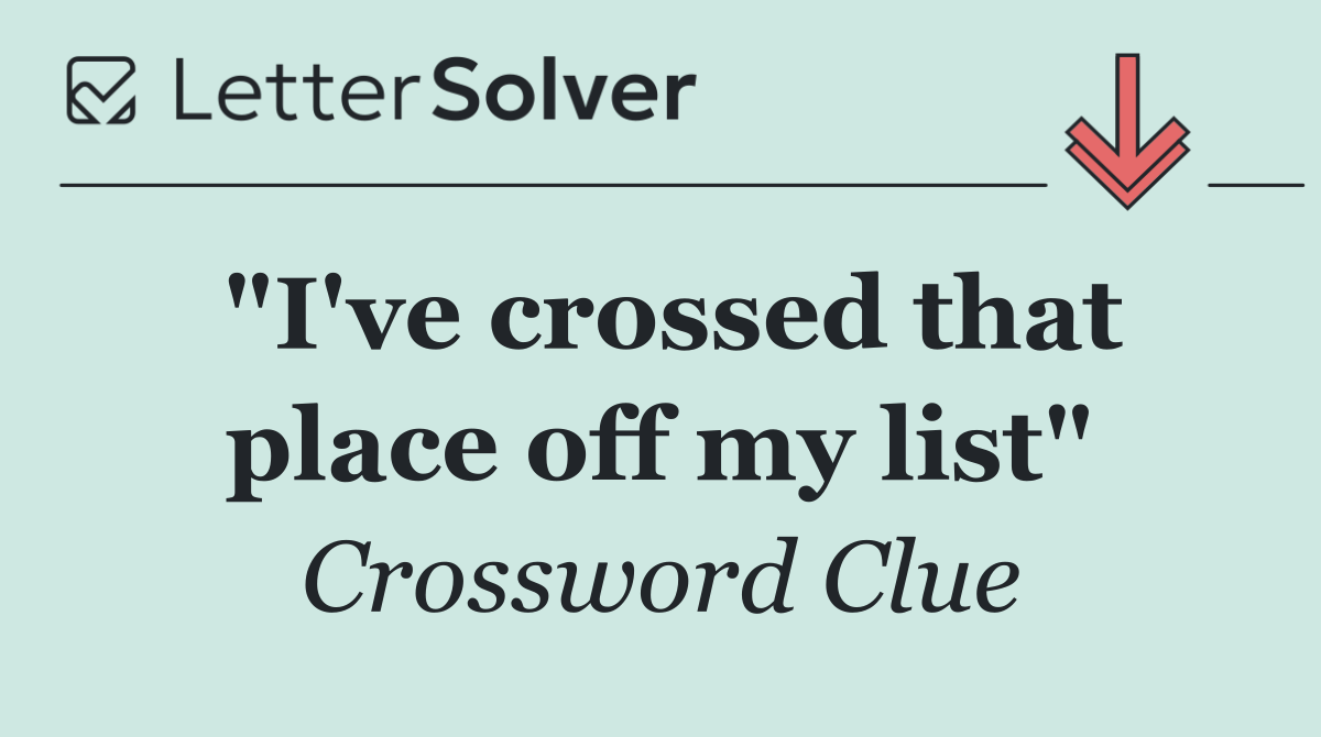 "I've crossed that place off my list"