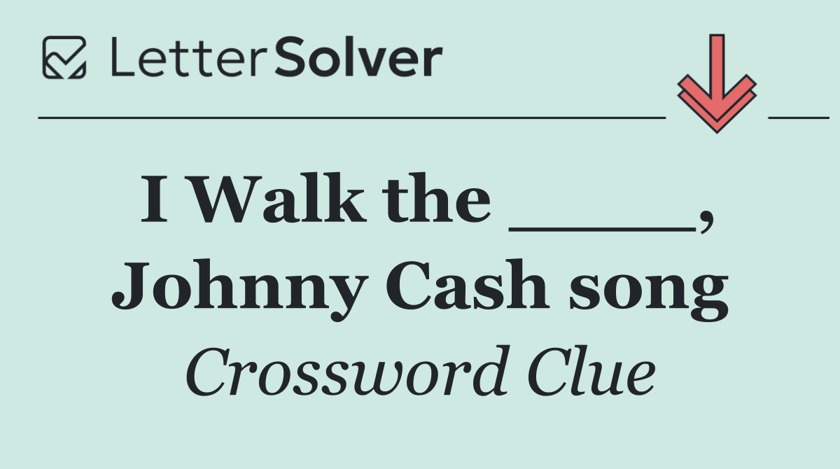 I Walk the ____, Johnny Cash song