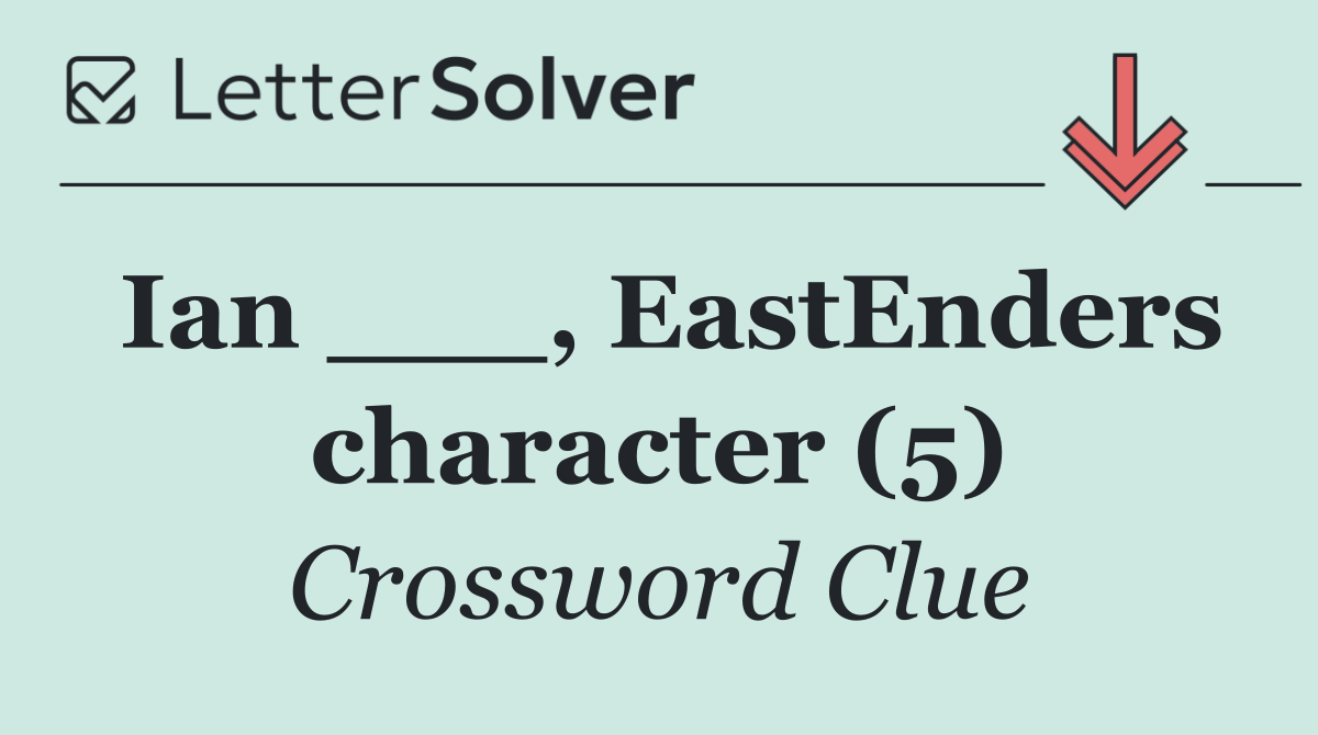 Ian ___, EastEnders character (5)