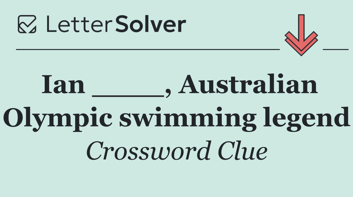 Ian ____, Australian Olympic swimming legend
