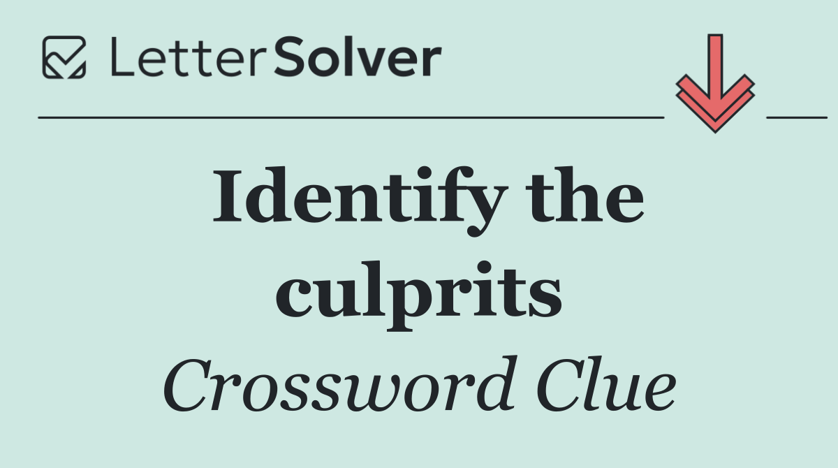 Identify the culprits
