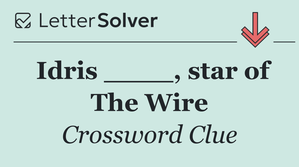 Idris ____, star of The Wire