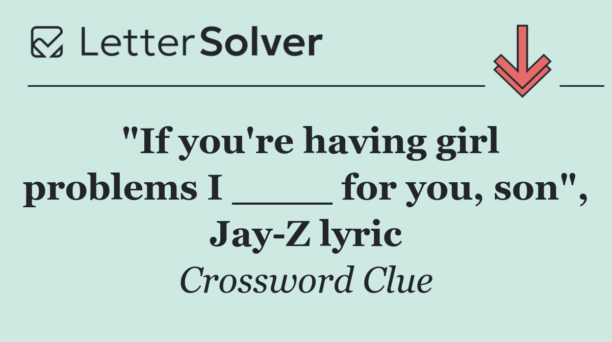 "If you're having girl problems I ____ for you, son", Jay Z lyric