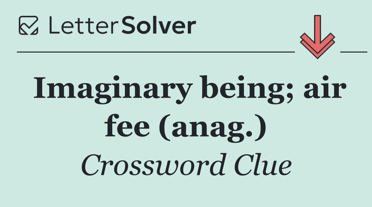 Imaginary being; air fee (anag.)