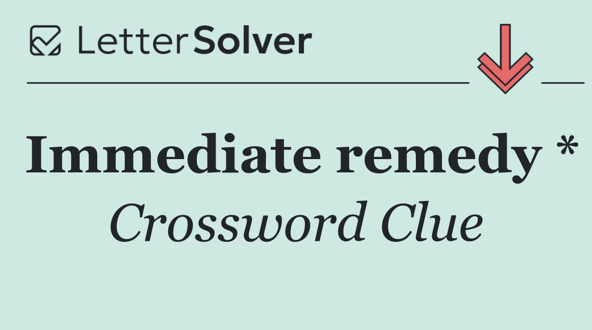 Immediate remedy *