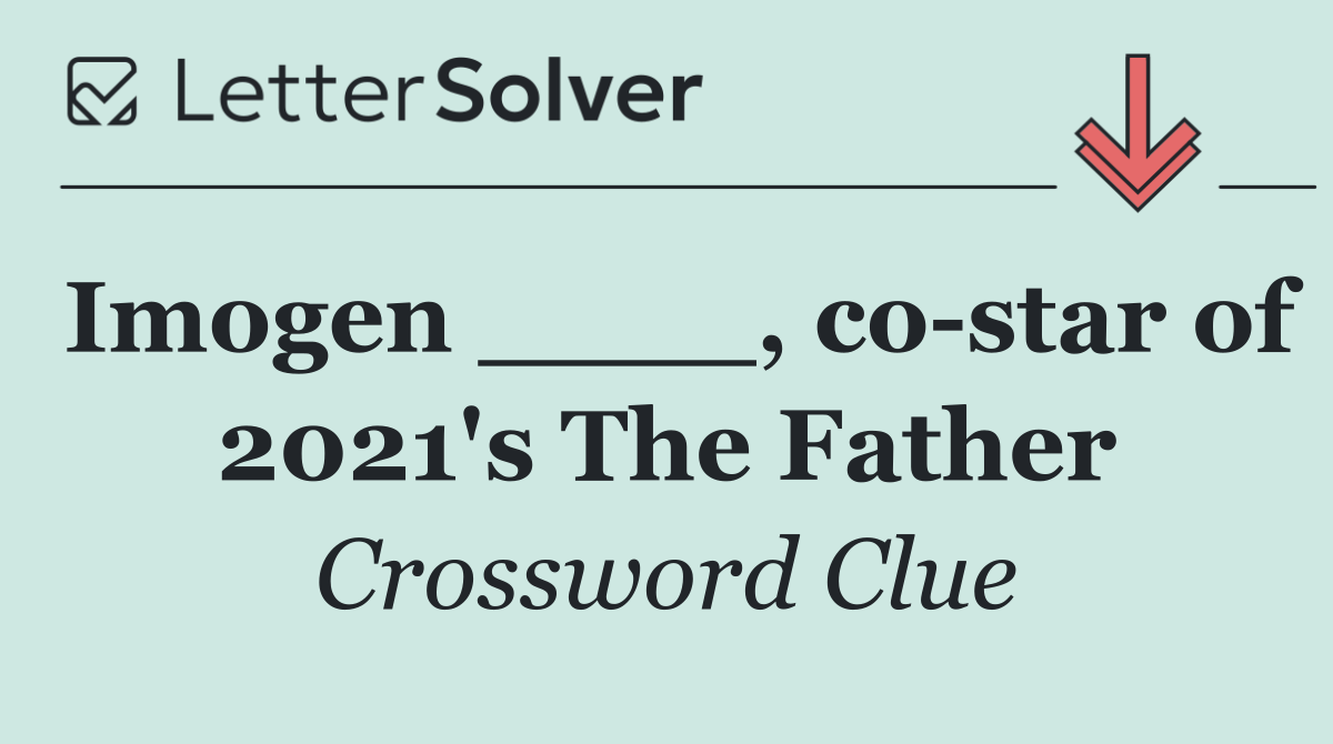 Imogen ____, co star of 2021's The Father
