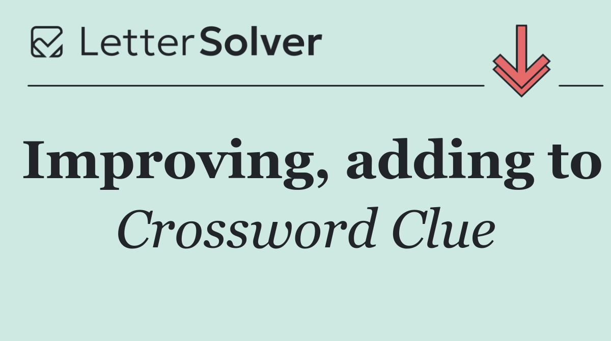 Improving, adding to