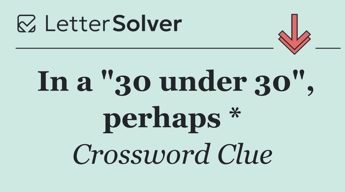 In a "30 under 30", perhaps *