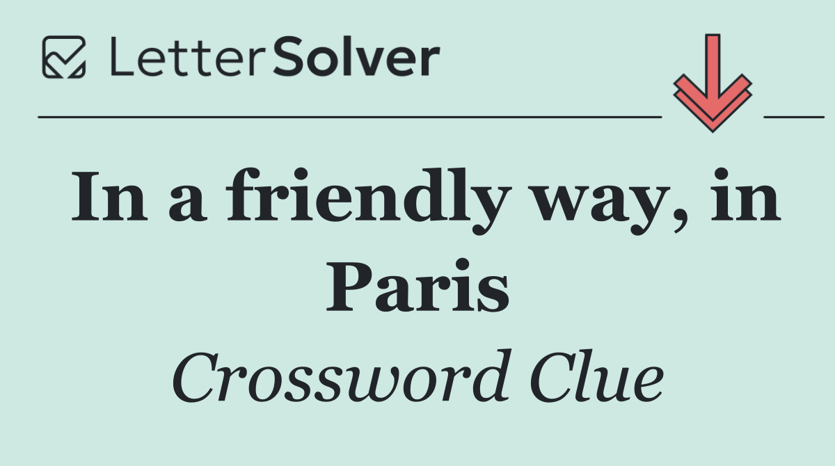 In a friendly way, in Paris
