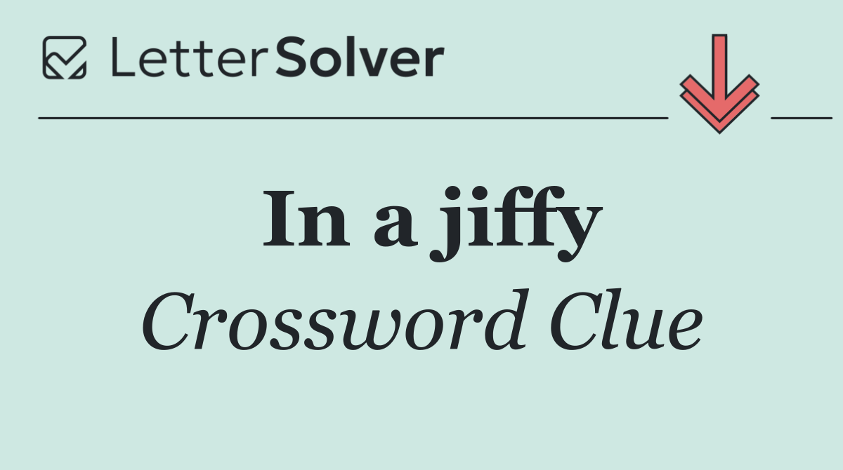 In a jiffy