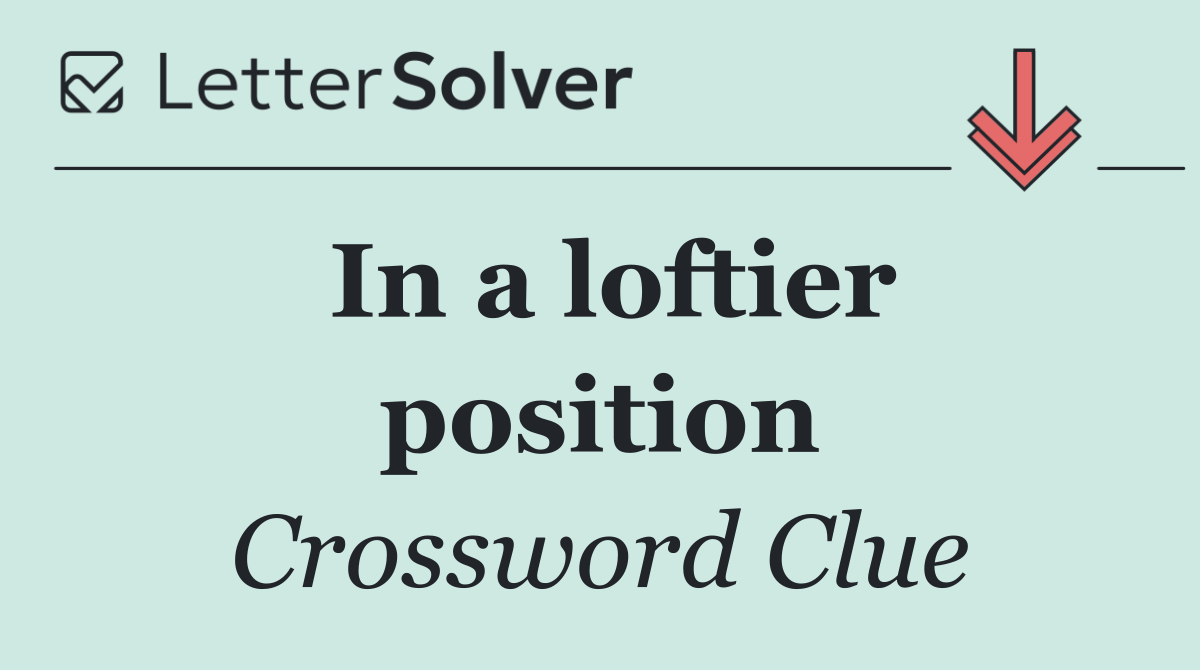 In a loftier position