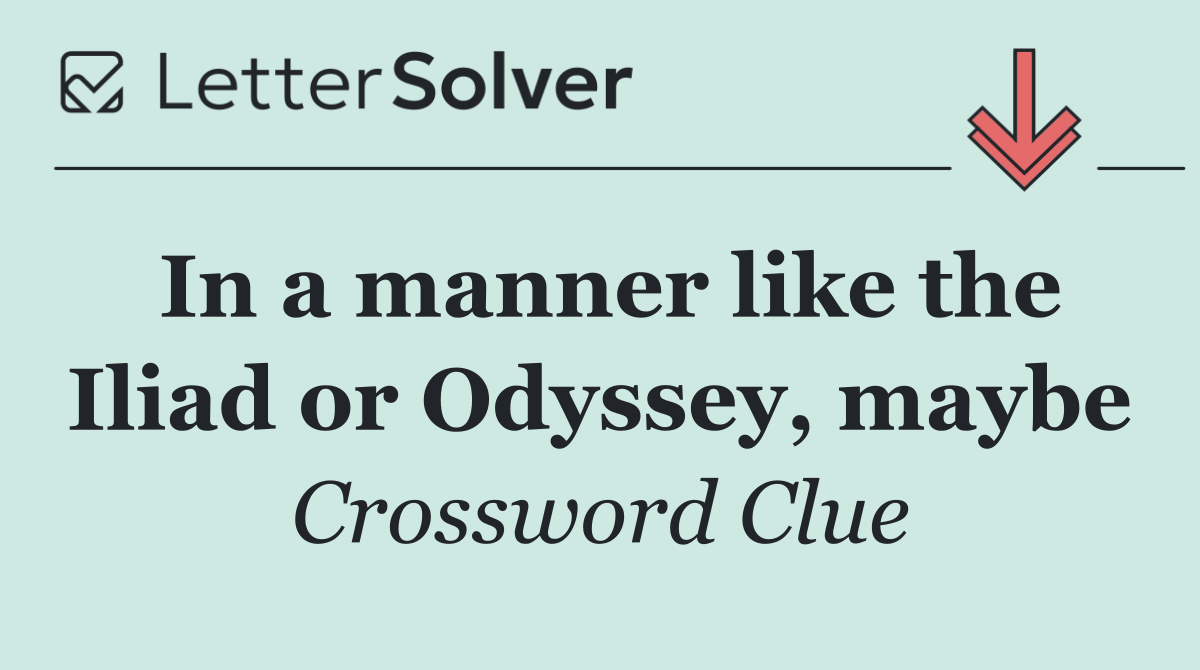 In a manner like the Iliad or Odyssey, maybe