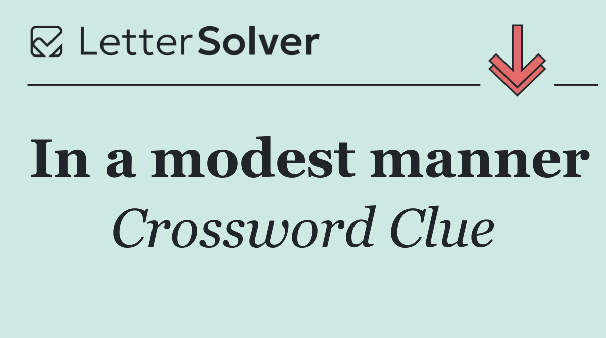 In a modest manner
