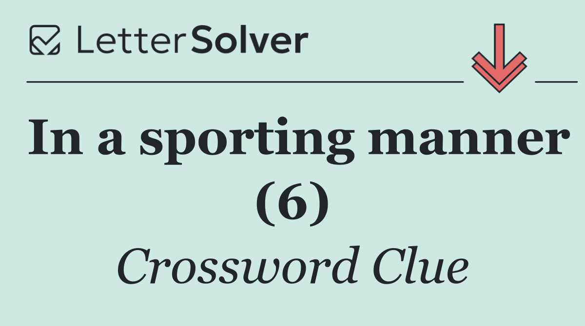 In a sporting manner (6)