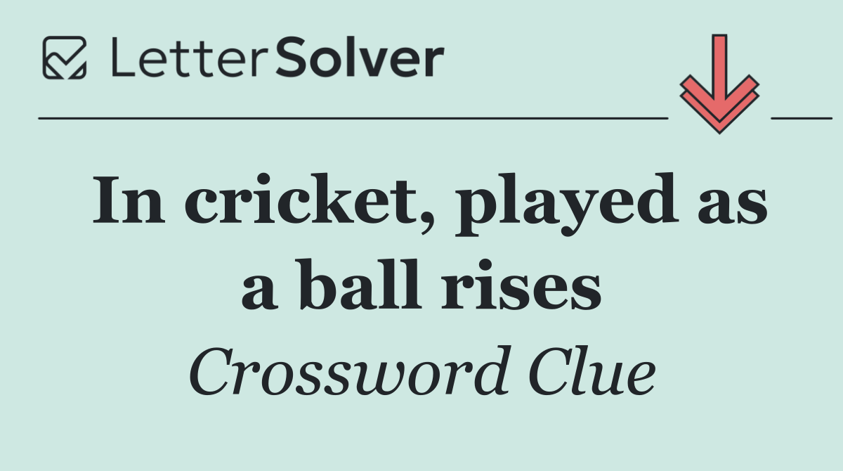 In cricket, played as a ball rises