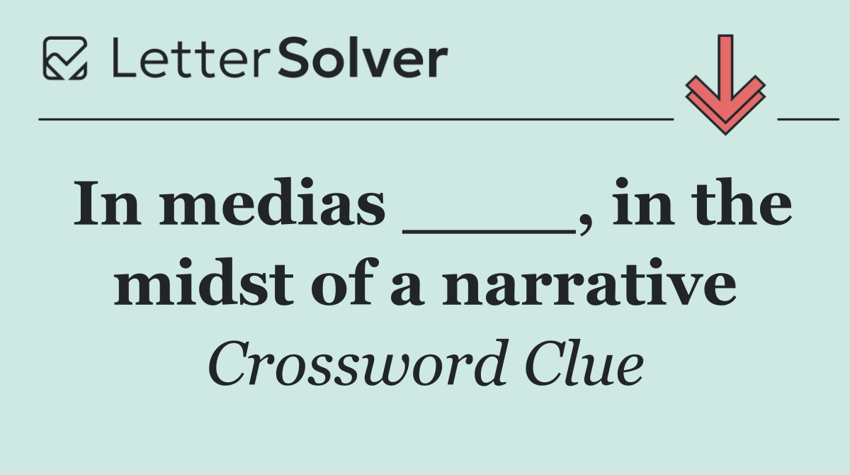 In medias ____, in the midst of a narrative
