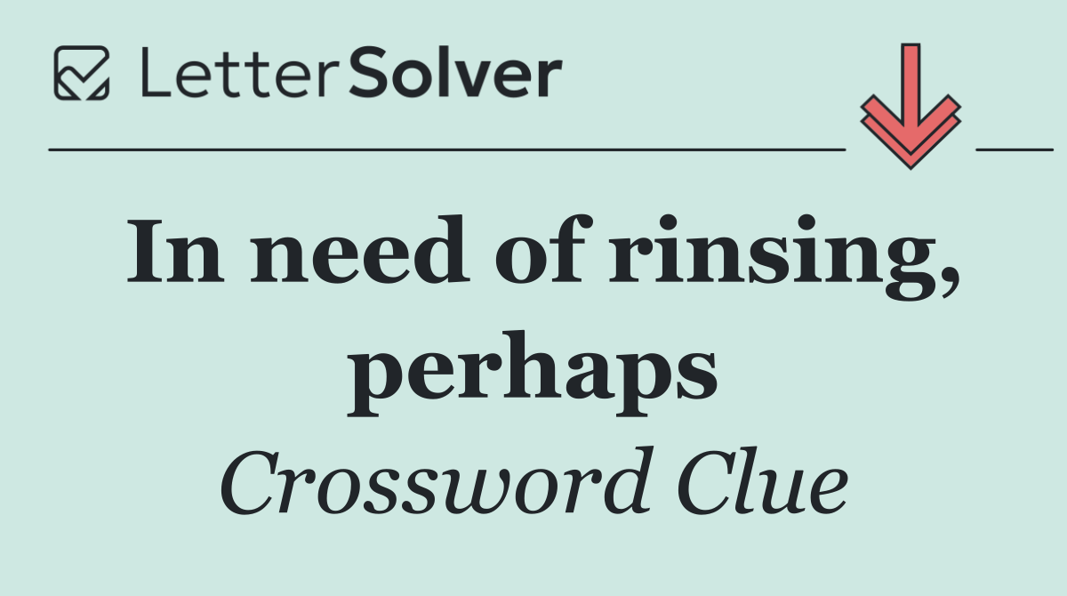 In need of rinsing, perhaps