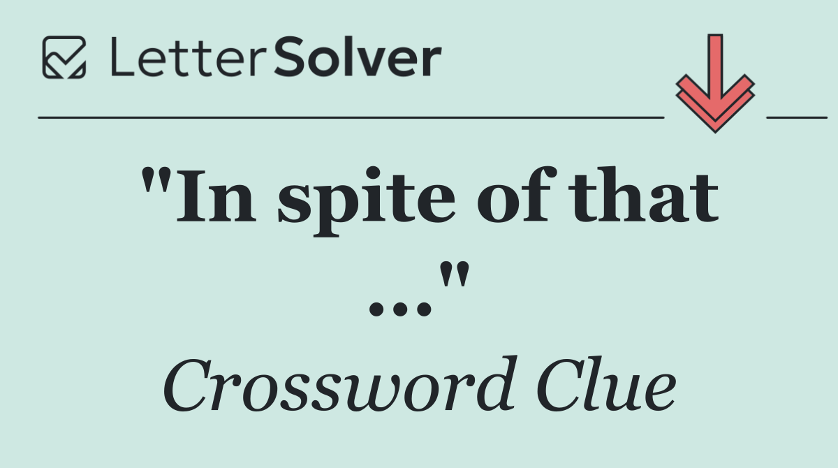 "In spite of that ..."